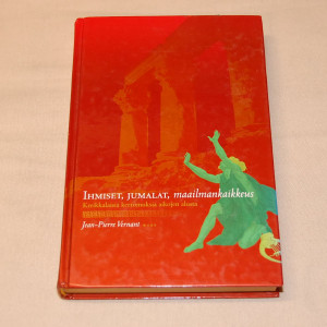 Jean-Pierre Vernant Ihmiset, jumalat, maailmankaikkeus - Kreikkalaisia kertomuksia aikojen alusta